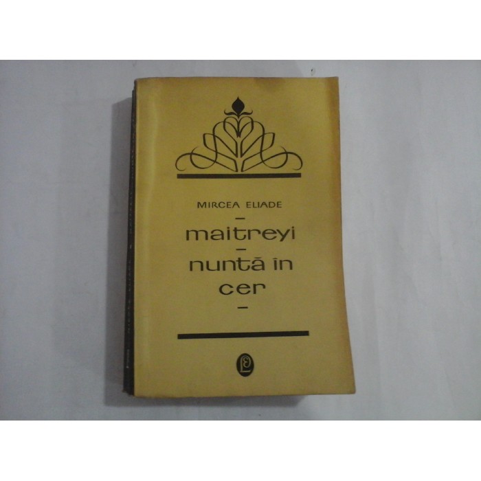 MIRCEA ELIADE - MAITREYI - NUNTA IN CER MIRCEA ELIADE - MAITREYI - NUNTA IN CER